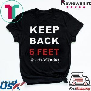 Keep Back 6 Feet Social Distancing Shirt – Keep Back 6 Feet Shirt TShirts