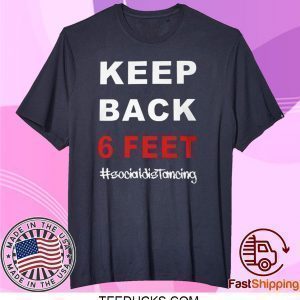 Keep Back 6 Feet Social Distancing T-Shirt - Keep Back 6 Feet Tee Shirts