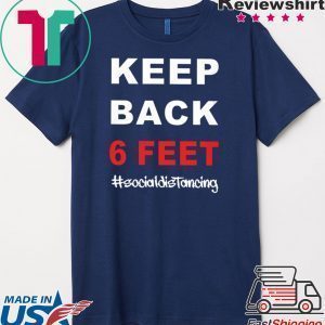 Keep Back 6 Feet Social Distancing T-Shirt – Keep Back 6 Feet Shirt TShirt