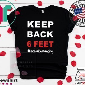 Keep Back 6 Feet Social Distancing T-Shirt – Keep Back 6 Feet Shirt TShirt