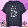 Keep Calm and Stay 6 Feet Away Tee Shirts