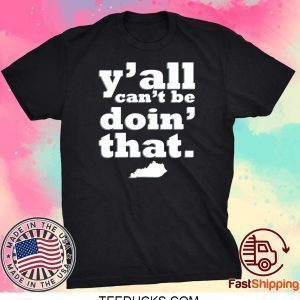 Kentucky Y’all can’t be doin that Tee Shirts