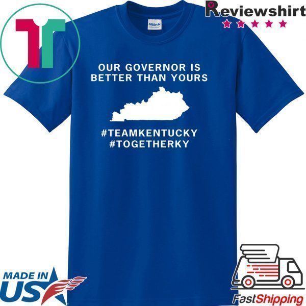 Kentucky our governor is better than yours Tee Shirt