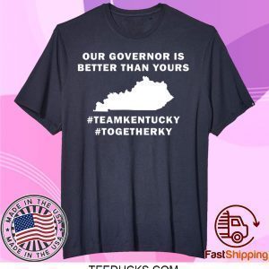 Kentucky our governor is better than yours Tee Shirts