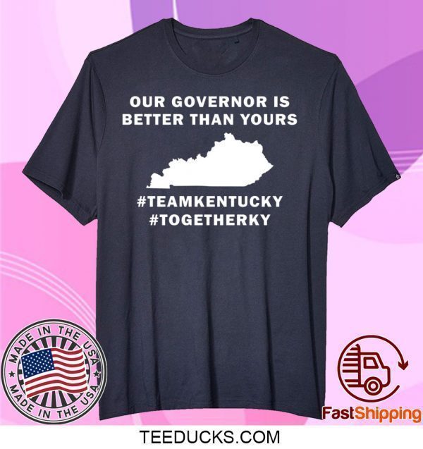 Kentucky our governor is better than yours Tee Shirts