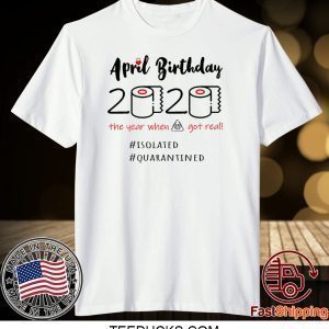 Ladies April Birthday 2020 Funny Isolation quarantine Tee Shirts