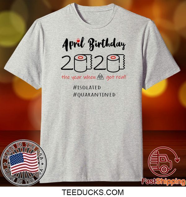 Ladies April Birthday 2020 Funny Isolation quarantine Tee Shirts