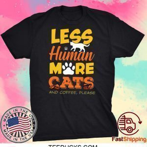 Les Human More Cats And Coffee Please Tee Shirts