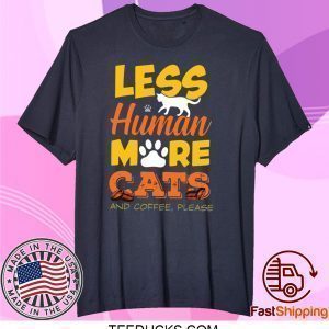 Les Human More Cats And Coffee Please Tee Shirts