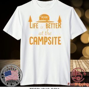 Life is Better at The Campsite Tee Shirts