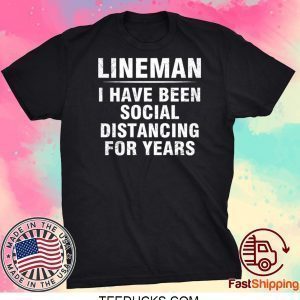 Lineman I Have Been Social Distancing For Years Tee Shirts