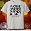Machine Operator 2020 quarantined Tee Shirts