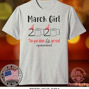 March birthday 2020 the year when shit got real quarantined, March girl birthday 2020 Tee Shirts