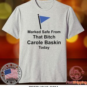 Marked safe from that bitch Carole Baskin today Tee Shirts