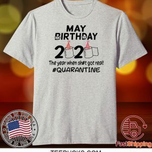 May Birthday 2020 The Year When Got Real Quarantine Funny Toilet Paper Tee Shirts