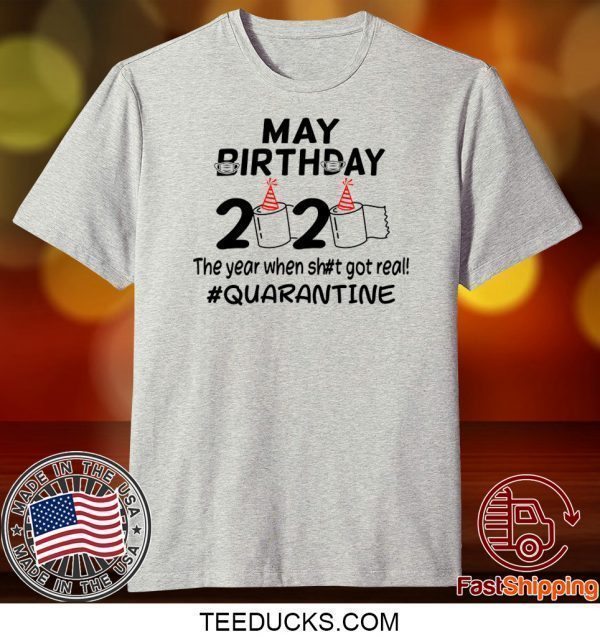 May Birthday 2020 The Year When Got Real Quarantine Funny Toilet Paper Tee Shirts