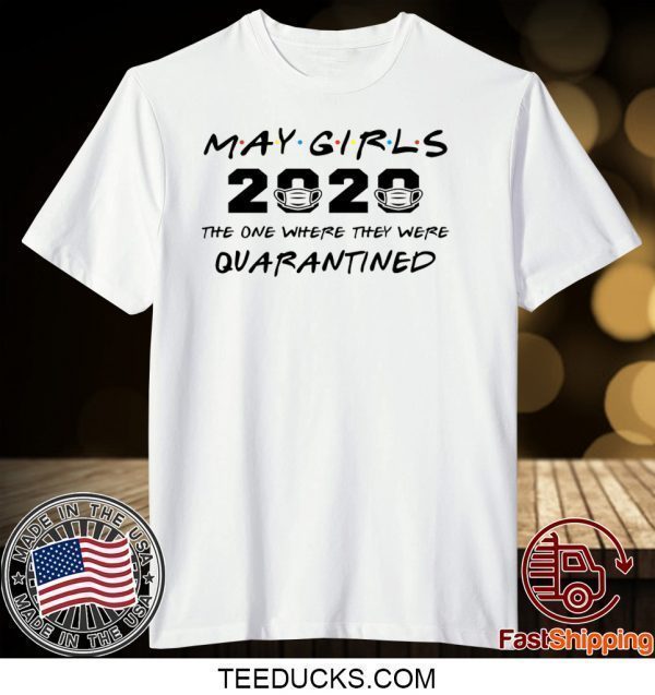 May Girls 2020 The One Where They Were Quarantined Gift T-Shirt