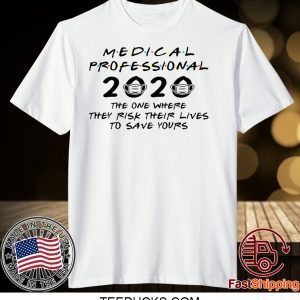 Medical Professional 2020 The One Where They Risk Their Lives To Save Yours Tee Shirts