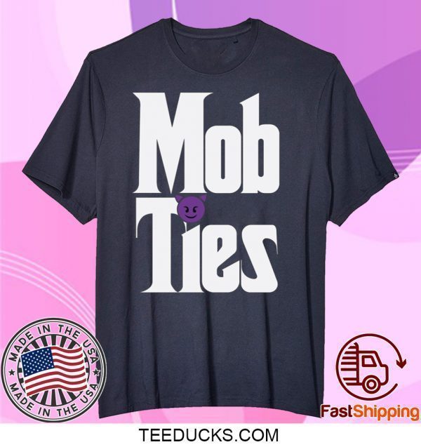 Mob Ties Tee Shirts