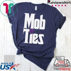 Mob Ties Shirt TShirts