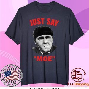 Moe Howard Just say Moe Tee Shirts