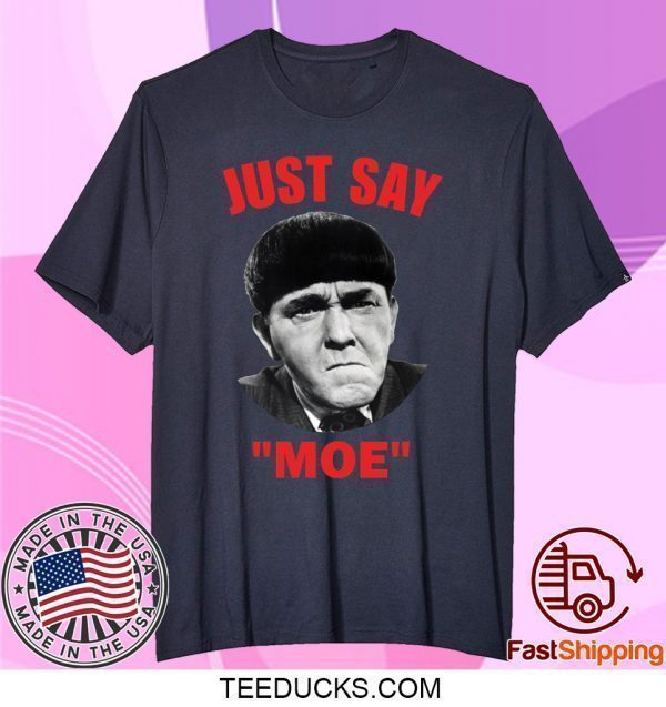 Moe Howard Just say Moe Tee Shirts