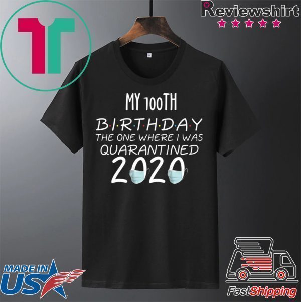 My 100th Birthday The one Where one Where i was Quarantine 2020 T-Shirt