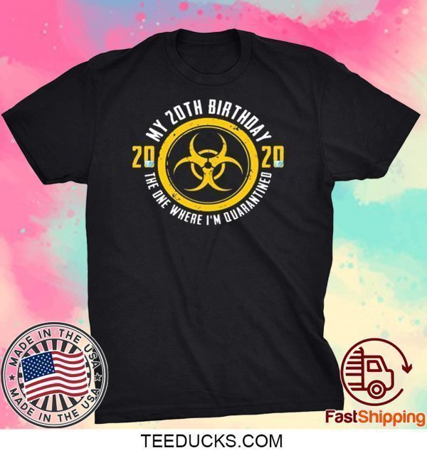 My 20th Birthday 2020 The One Where I'm Quarantined Tee Shirts