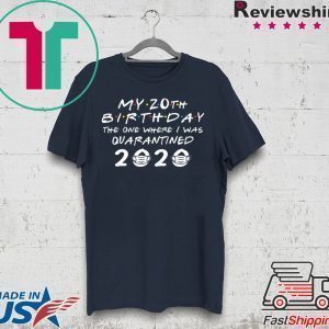 My 20th Birthday The One Where I Was Quarantined 2020 Tee Shirts