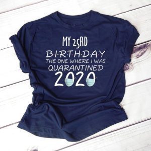 My 25rd Birthday The one Where one Where i was Quarantine 2020 Tee Shirts