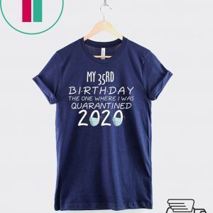 35 Birthday Shirt, Quarantine Shirts The One Where I Was Quarantined 2020 Shirt – 35rd Birthday 2020 #Quarantined T-Shirt