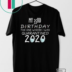 35 Birthday Shirt, Quarantine Shirts The One Where I Was Quarantined 2020 Shirt – 35rd Birthday 2020 #Quarantined T-Shirt