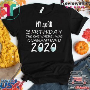 My 40rd Birthday The one Where one Where i was Quarantine 2020 Tee Shirts