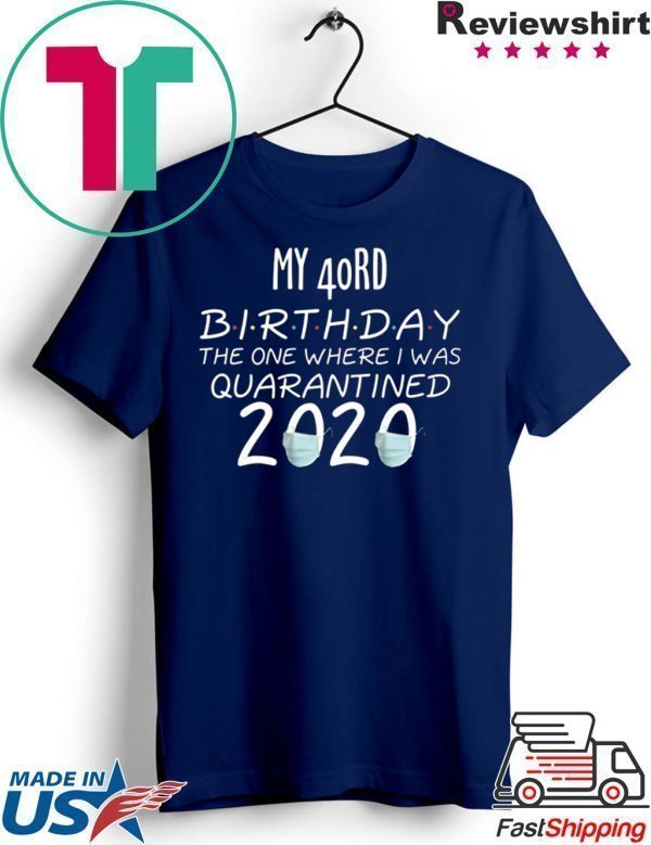 My 40rd Birthday The one Where one Where i was Quarantine 2020 Tee Shirts