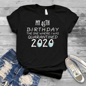 45 Birthday Shirt, Quarantine Shirts The One Where I Was Quarantined 2020 Shirt – 45th Birthday 2020 #Quarantined T-Shirt