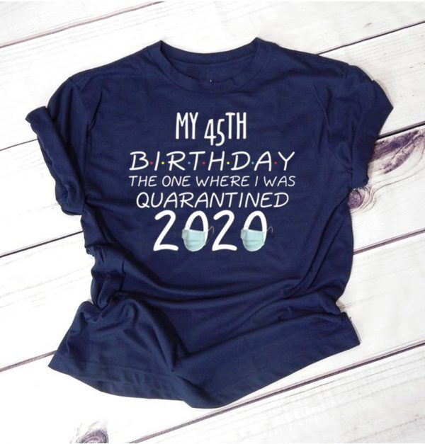 45 Birthday Shirt, Quarantine Shirts The One Where I Was Quarantined 2020 Shirt – 45th Birthday 2020 #Quarantined T-Shirt