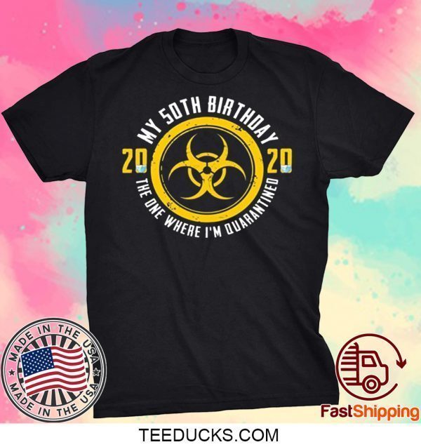 My 50th Birthday 2020 The One Where I'm Quarantined Tee Shirts