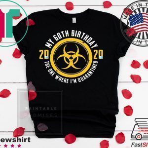 My 60th Birthday 2020 The One Where I'm Quarantined Tee Shirts