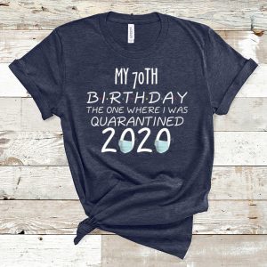 My 70th Birthday The one Where one Where i was Quarantine 2020 Tee Shirts