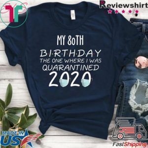 80 Birthday Shirt, Quarantine Shirts The One Where I Was Quarantined 2020 Shirt – 80th Birthday 2020 #Quarantined T-Shirt