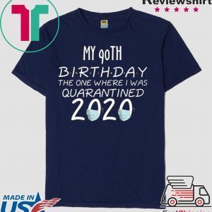 My 90th Birthday The one Where one Where i was Quarantine 2020 Tee Shirts