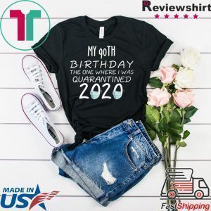 My 90th Birthday The one Where one Where i was Quarantine 2020 Tee Shirts