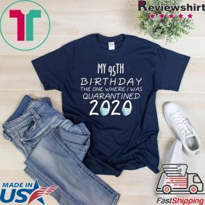 95 Birthday Shirt, Quarantine Shirts The One Where I Was Quarantined 2020 Shirt – 95th Birthday 2020 #Quarantined T-Shirt