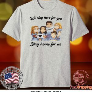 NURSE WE STAY AT WORK FOR YOU YOU STAY AT HOME FOR US COVID-19 TEE SHIRTS