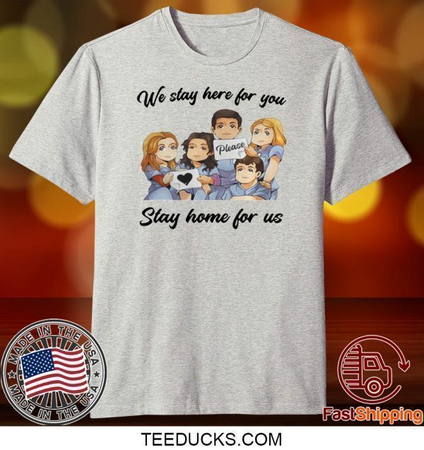 NURSE WE STAY AT WORK FOR YOU YOU STAY AT HOME FOR US COVID-19 TEE SHIRTS