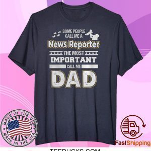 News Reporter Dad No Tee Shirts