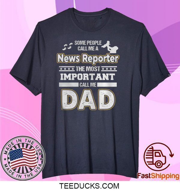 News Reporter Dad No Tee Shirts