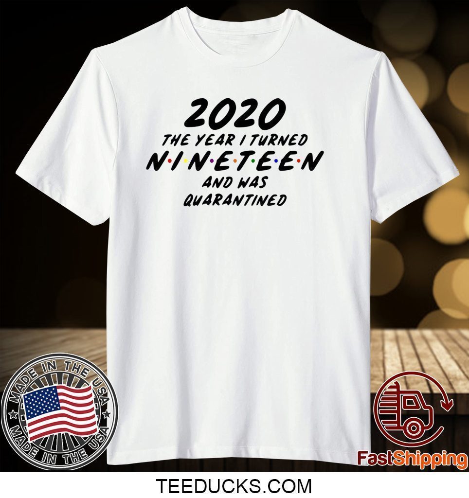 Nineteen and Quarantined - Quarantine Birthday Tee Shirts