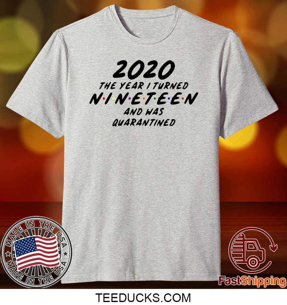 Nineteen and Quarantined - Quarantine Birthday Tee Shirts