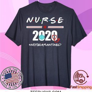 Nurse 2020 Not Quarantined Tee Shirts